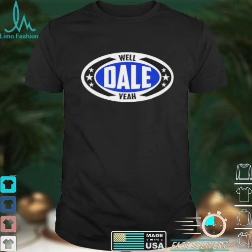 Dale Brisby Well Dale Yeah Shirt