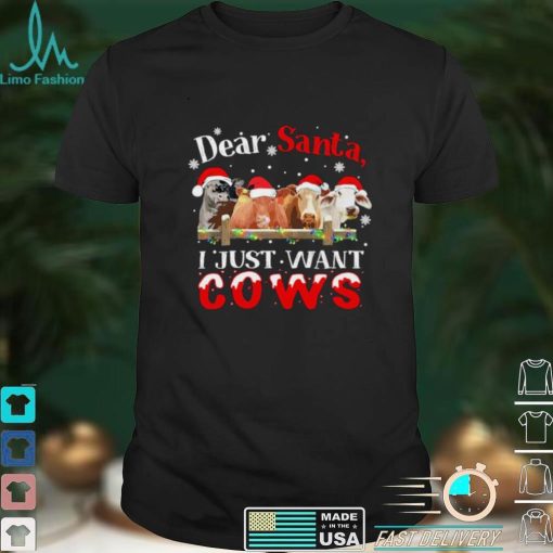 Dear santa I just want cows merry christmas shirt