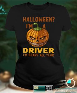 Driver Im Scary All Year Halloween Driving Spooky Motorist T Shirt