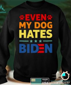 Even My Dog Hates Biden Shirt