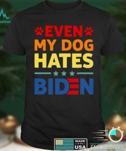 Even My Dog Hates Biden Shirt