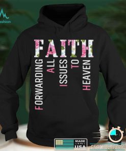 Faith Forwarding All Issues To Heaven T shirt