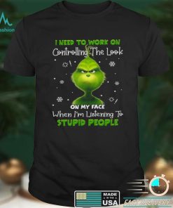 Grinch I need to work on controlling the look on my face shirt