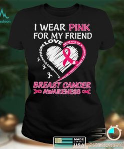 I wear Pink for My Friend Breast Cancer Awareness Heart shirt