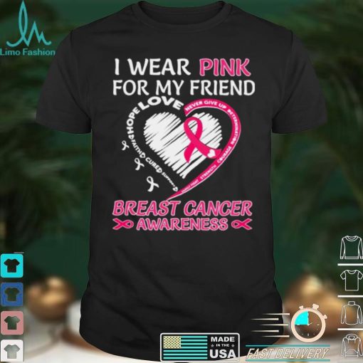 I wear Pink for My Friend Breast Cancer Awareness Heart shirt