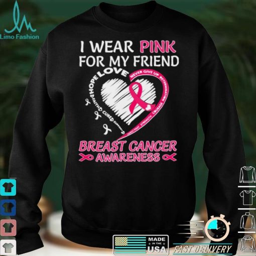 I wear Pink for My Friend Breast Cancer Awareness Heart shirt
