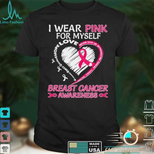 I wear Pink for My Myself Breast Cancer Awareness Heart shirt