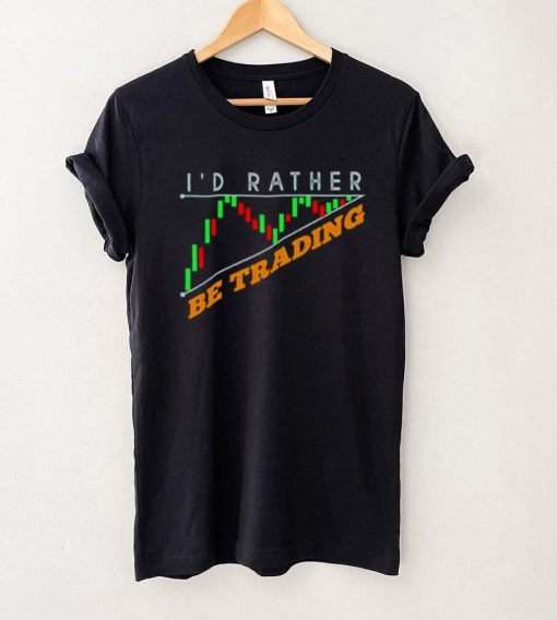 Id rather be trading shirt