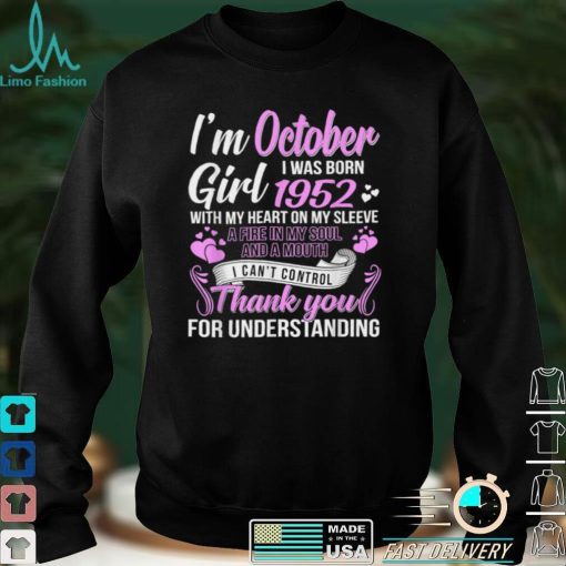 Im A October Girl 1952 with my heart on my sleeve thank you for understanding T Shirt