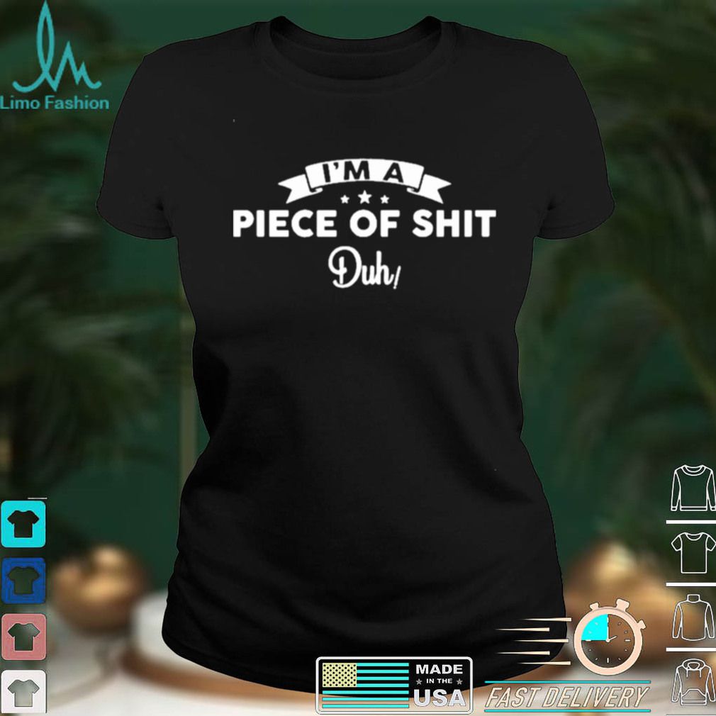 Im A Piece Of Shit Duh Halloween No Costume Shirt 1 Im A Piece Of Shit Duh Halloween No Costume Shirt 1