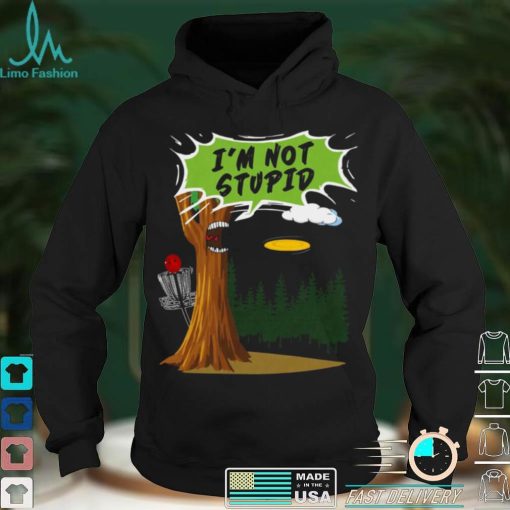 Im not stupid tree shirt