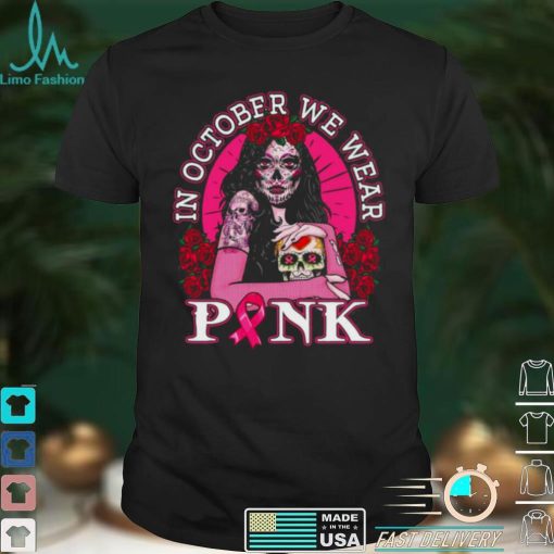 In October We Wear Pink Breast Cancer Awareness Skull Womens Shirt