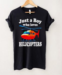 Just a boy who loves helicopters shirt
