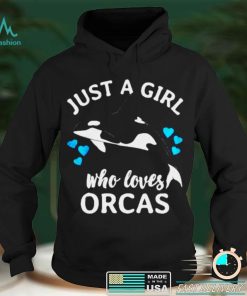 Just a girl who loves orcas killer whales sea ocean T shirt