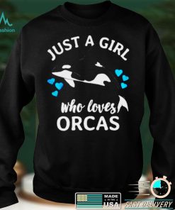 Just a girl who loves orcas killer whales sea ocean T shirt