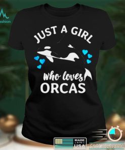 Just a girl who loves orcas killer whales sea ocean T shirt