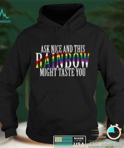 LGBT Ask Nice And This Rainbow Might Taste You Shirt