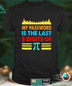 My password is the last 8 digits of Pi shirt