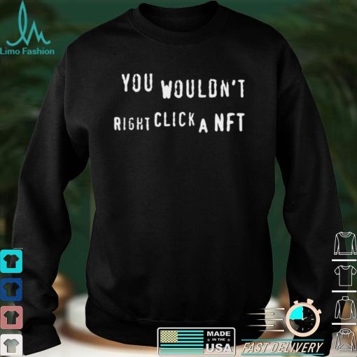 Nathan you wouldnt right click a NFT shirt