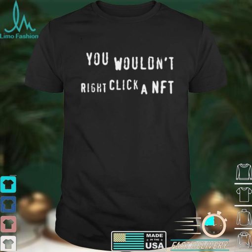Nathan you wouldnt right click a NFT shirt