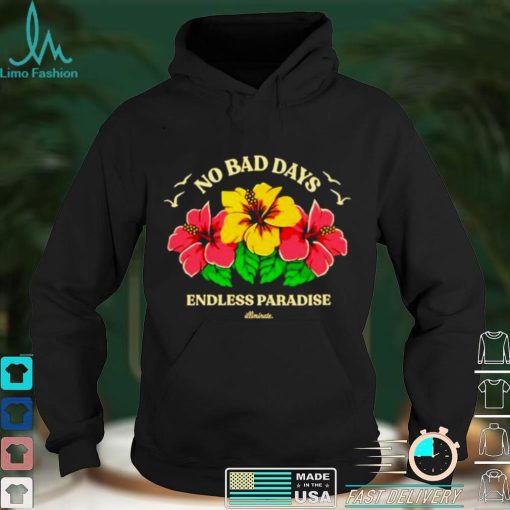 No bad days endless paradise shirt