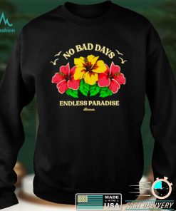 No bad days endless paradise shirt