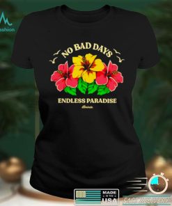 No bad days endless paradise shirt