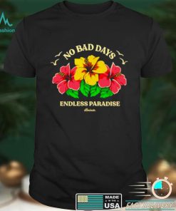 No bad days endless paradise shirt