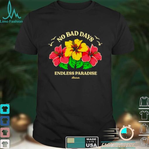 No bad days endless paradise shirt