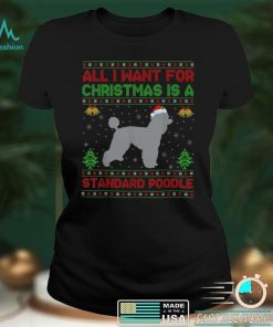 Official Funny Ugly All I Want For Christmas Is A Standard Poodle T Shirt
