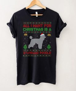 Official Funny Ugly All I Want For Christmas Is A Standard Poodle T Shirt