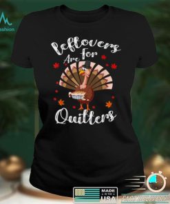 Official Leftovers Are For Quitters Funny Turkey Thanksgiving Day T Shirt