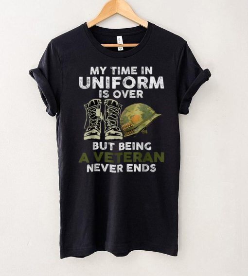 Official My Time In Uniform Is Over But Being A Veteran Never Ends T Shirt
