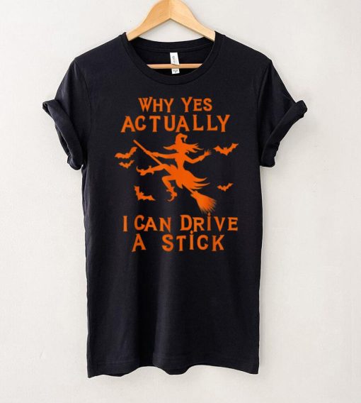 Official Why Yes Actually I Can Drive A Stick Funny Witch Halloween T Shirt