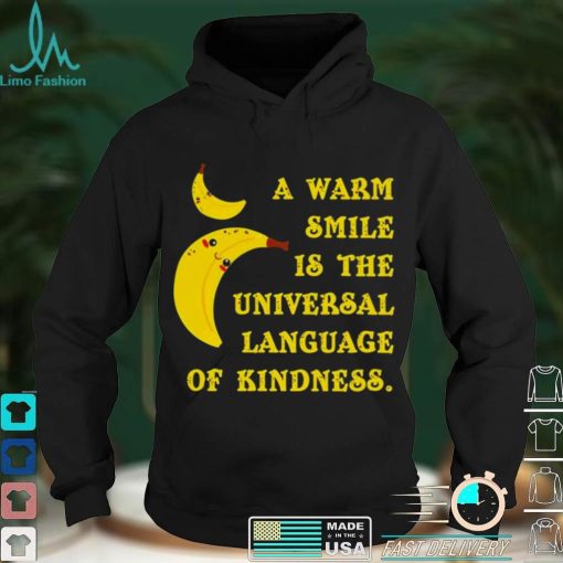 Official banana a warm smile is the Universal Language of kindness shirt