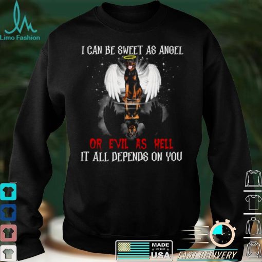 Rottweiler I Can Be Sweet As Angel Or Evil As Hell It All Depends On You Shirt