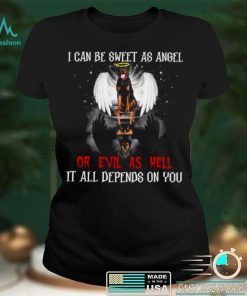Rottweiler I Can Be Sweet As Angel Or Evil As Hell It All Depends On You Shirt