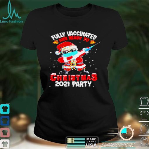 Santa Fully Vaccinated And Ready To Christmas 2021 Party Shirt