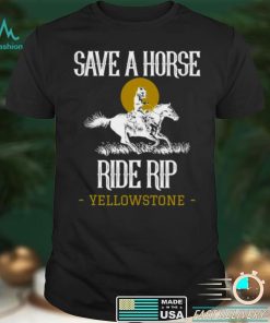 Save A Horse Ride Rip Yellowstone Montana T Shirt