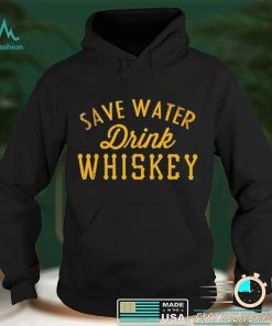 Save water drink Whiskey shirt