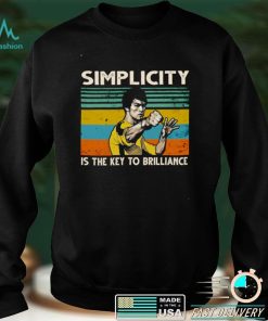 Simplicity Is The Key To Brilliance Shirt