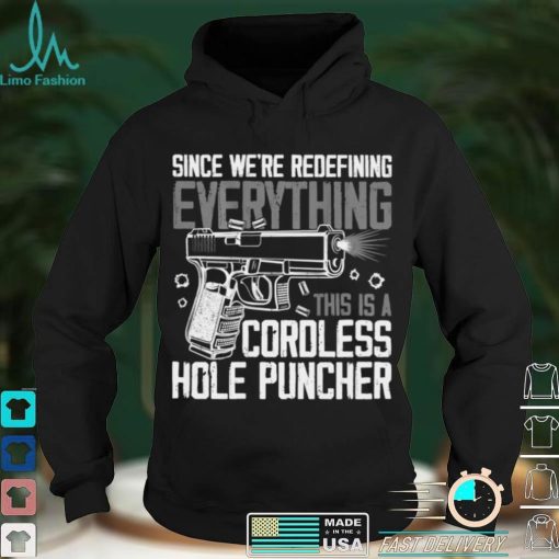 Since We Are Redefining Everything Now Gun Rights on back Shirt