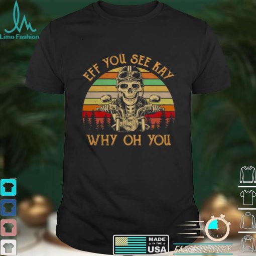 Skeleton Drive Motor eff you see kay why oh you vintage shirt