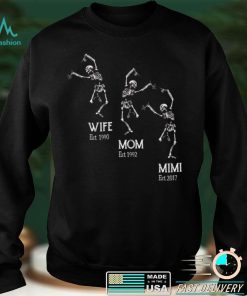 Skeleton Wife Est 1990 Mom Est 1992 Mimi Est 2017 Shirt