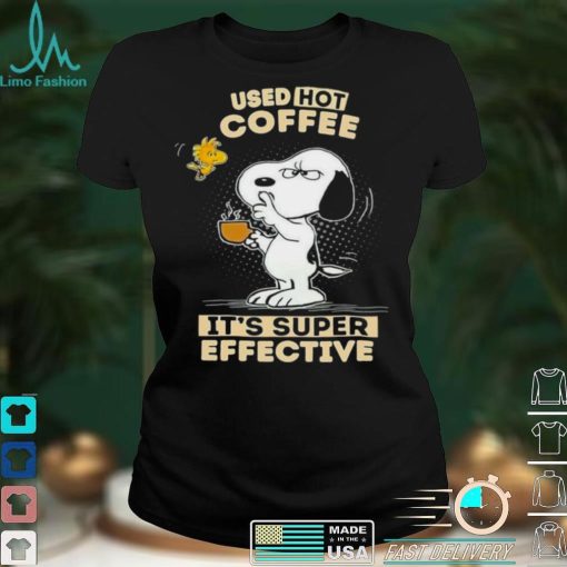 Snoopy used hot Coffee Its super effective shirt
