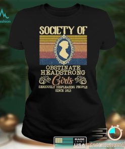 Society Of Obstinate Headstrong Girls Seriously Displeasing People Since 1812 Vintage Shirt