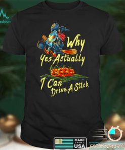 Spooky Witch Costume Why Yes Actually I Can Drive A Stick T Shirt
