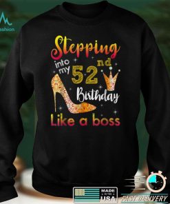 Stepping Into My 52nd Birthday Like A Boss Bday Gift Women T Shirt