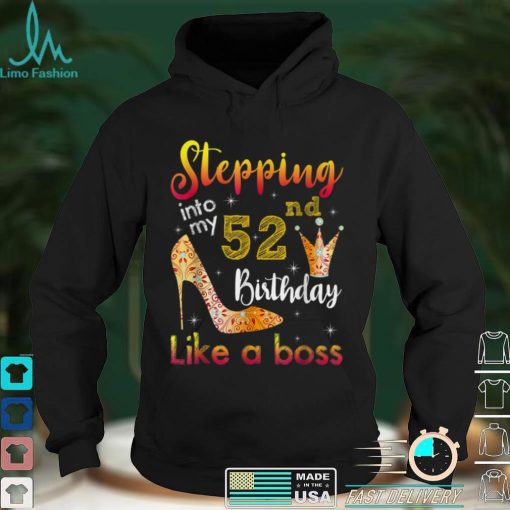 Stepping Into My 52nd Birthday Like A Boss Bday Gift Women T Shirt