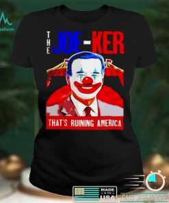 The Joe ker thats ruining America Biden Clown shirt